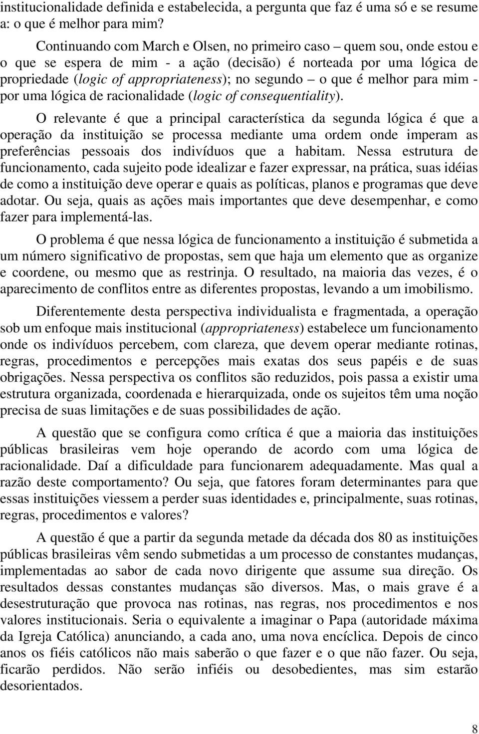 é melhor para mim - por uma lógica de racionalidade (logic of consequentiality).