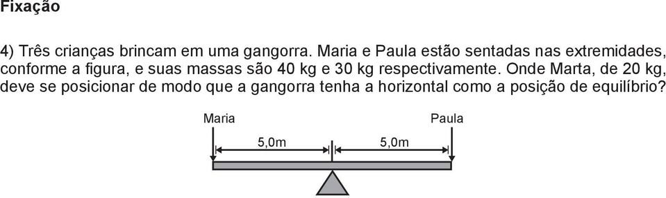 massas são 40 kg e 30 kg respectivamente.