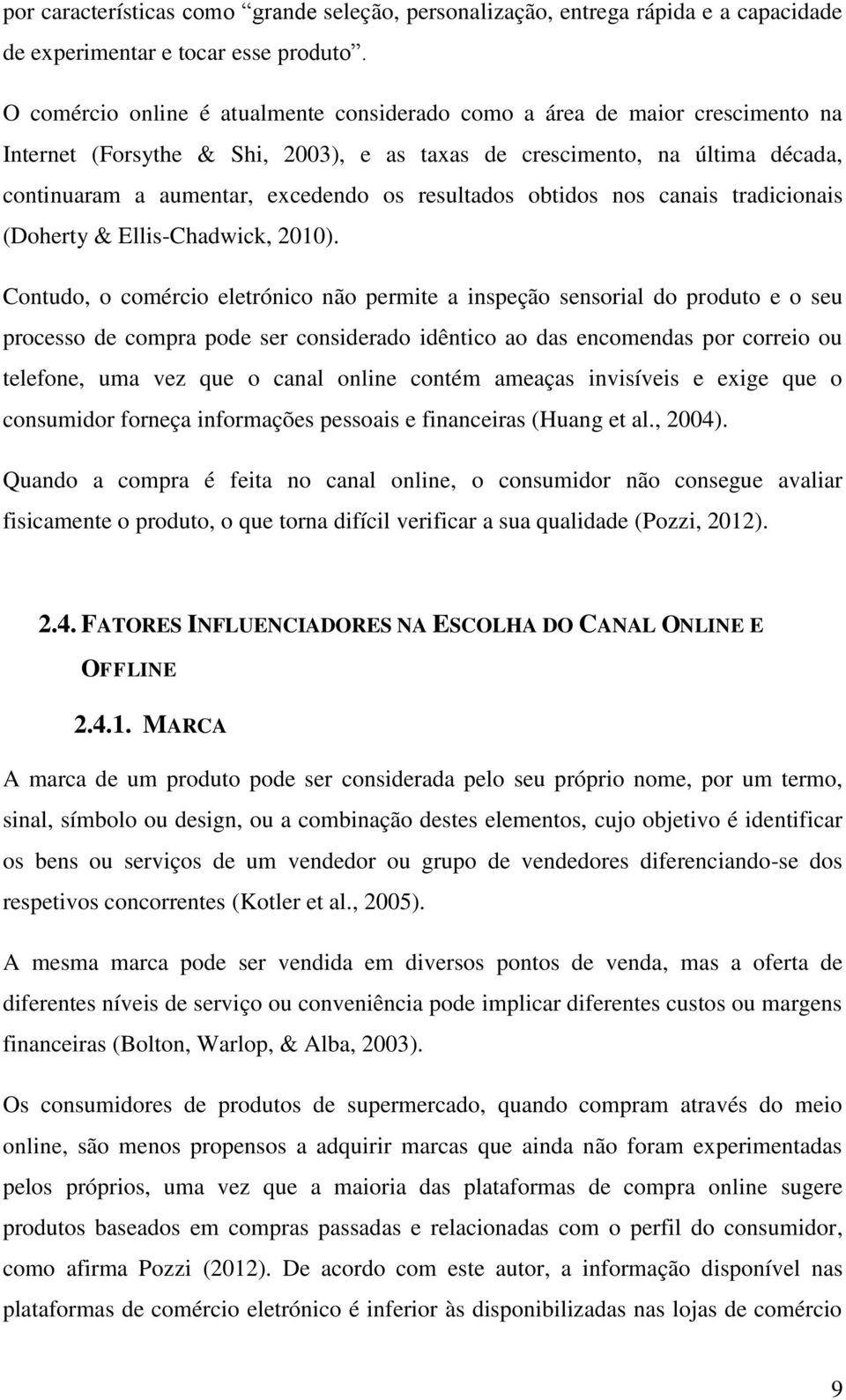 resultados obtidos nos canais tradicionais (Doherty & Ellis-Chadwick, 2010).