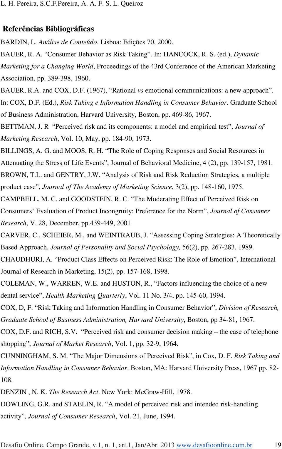 (1967), Rational vs emotional communications: a new approach. In: COX, D.F. (Ed.), Risk Taking e Information Handling in Consumer Behavior.