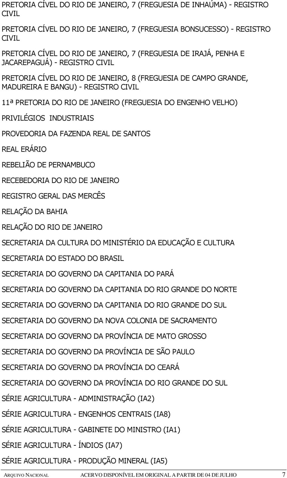 ENGENHO VELHO) PRIVILÉGIOS INDUSTRIAIS PROVEDORIA DA FAZENDA REAL DE SANTOS REAL ERÁRIO REBELIÃO DE PERNAMBUCO RECEBEDORIA DO RIO DE JANEIRO REGISTRO GERAL DAS MERCÊS RELAÇÃO DA BAHIA RELAÇÃO DO RIO