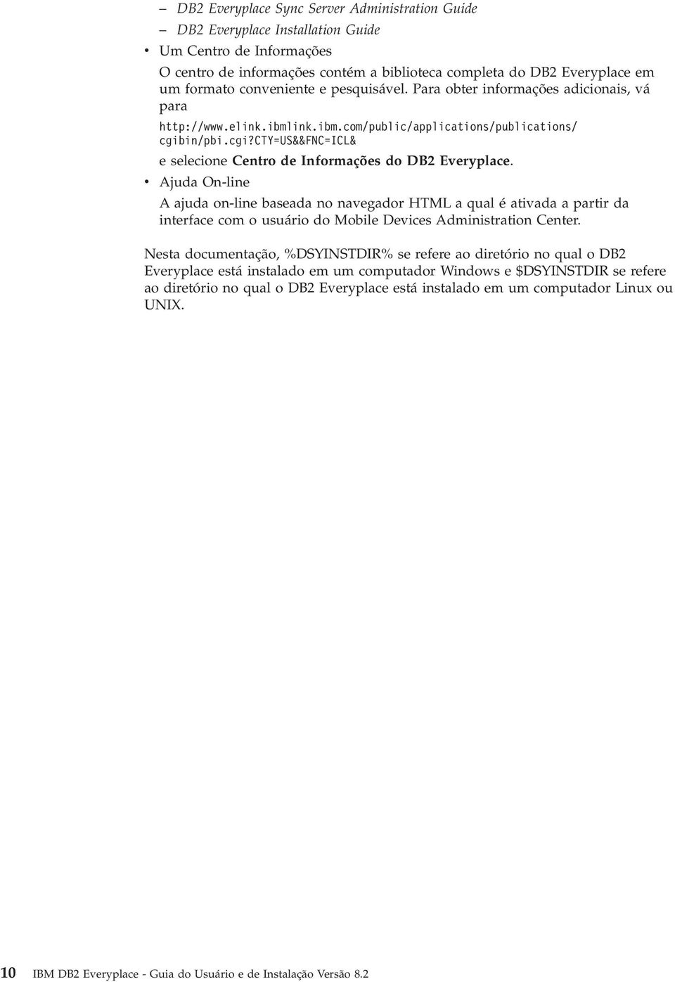 in/pbi.cgi?cty=us&&fnc=icl& e selecione Centro de Informações do DB2 Everyplace.