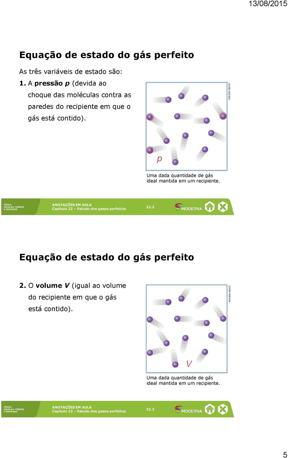 está contido). Uma dada quantidade de gás ideal mantida em um recipiente. 2.