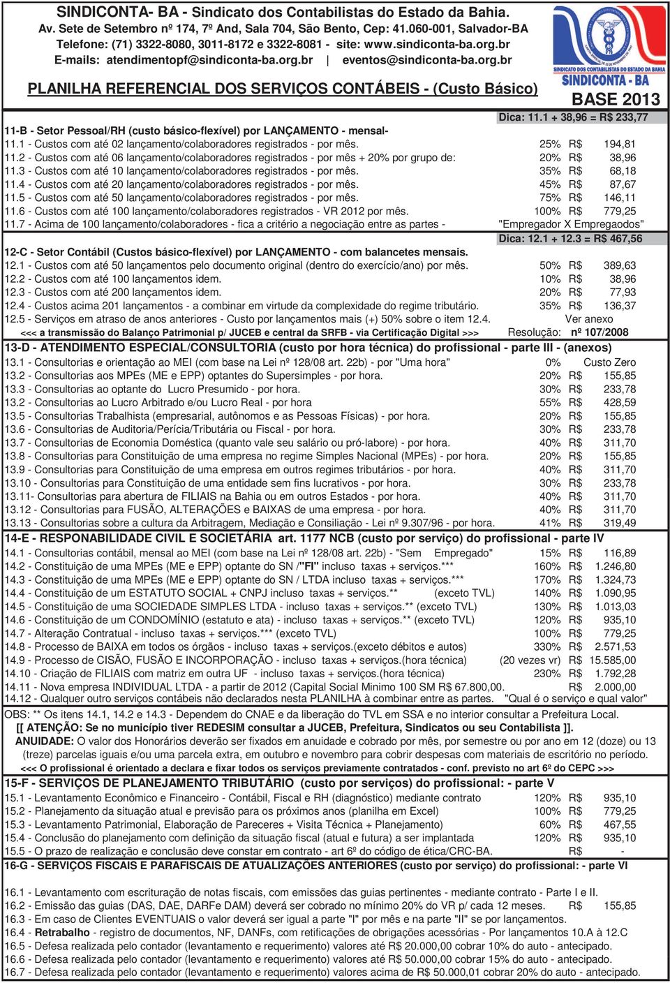 4 - Custos com até 20 lançamento/colaboradores registrados - por mês. 45% R$ 87,67 11.5 - Custos com até 50 lançamento/colaboradores registrados - por mês. 75% R$ 146,11 11.