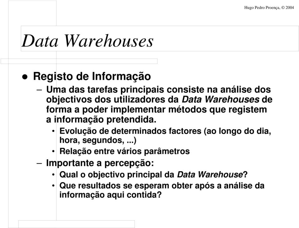 Evolução de determinados factores (ao longo do dia, hora, segundos,.