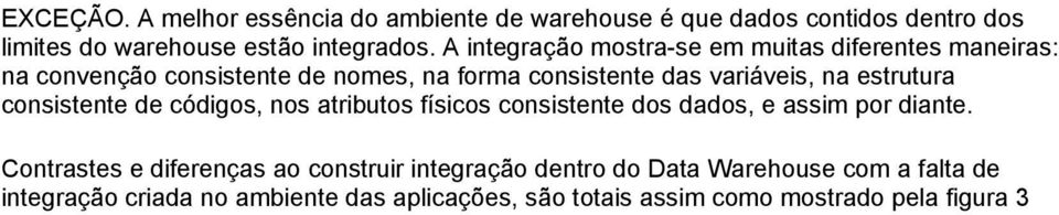 estrutura consistente de códigos, nos atributos físicos consistente dos dados, e assim por diante.