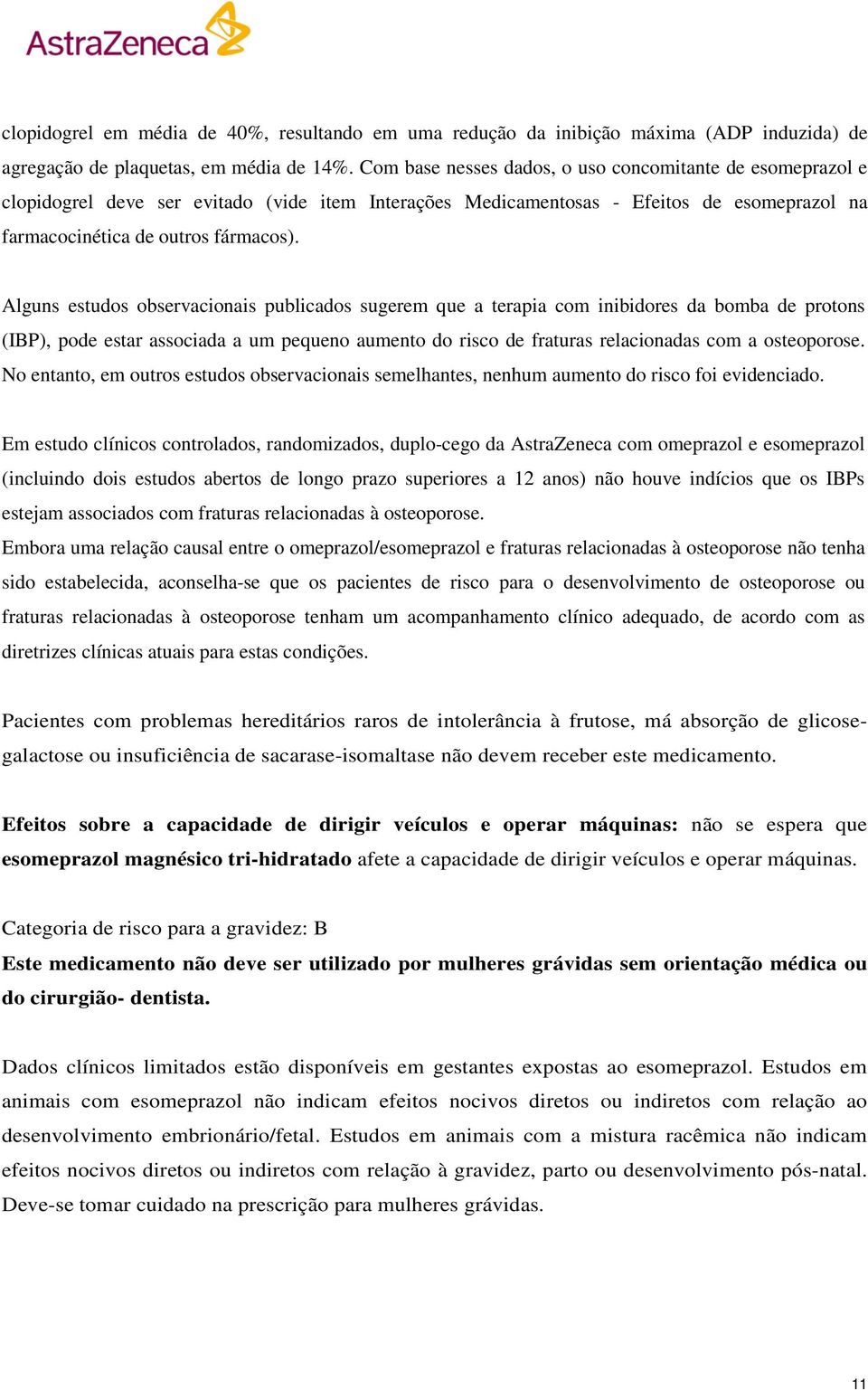 Alguns estudos observacionais publicados sugerem que a terapia com inibidores da bomba de protons (IBP), pode estar associada a um pequeno aumento do risco de fraturas relacionadas com a osteoporose.