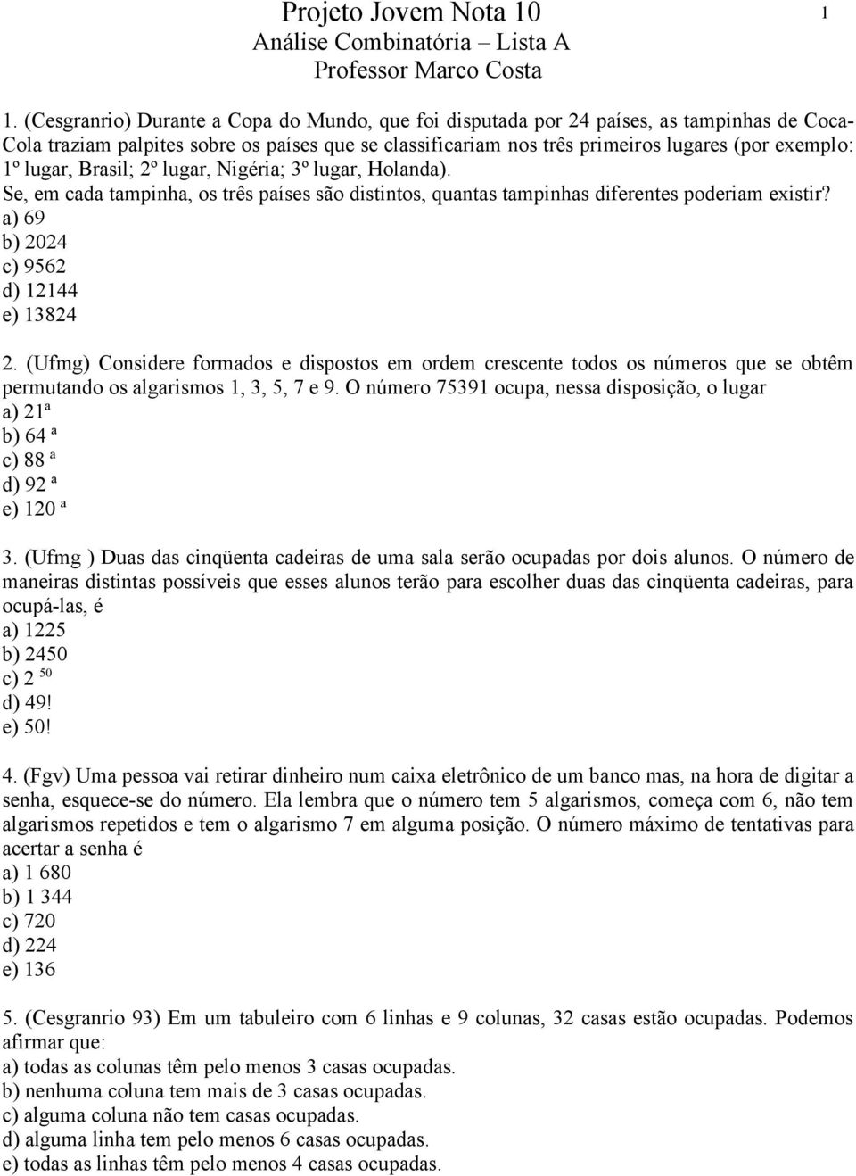 (Ufmg) Considere formados e dispostos em ordem crescente todos os números que se obtêm permutando os algarismos 1, 3, 5, 7 e 9.