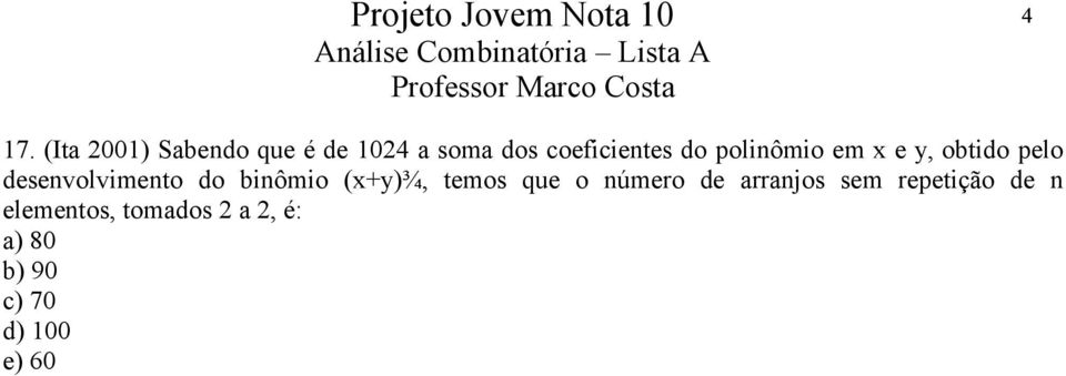 desenvolvimento do binômio (x+y)¾, temos que o número de