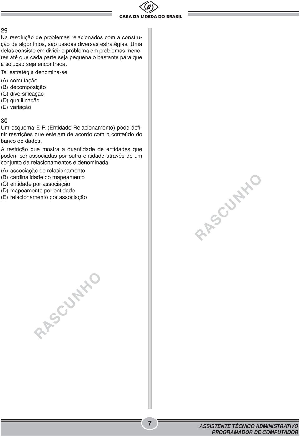 Tal estratégia denomina-se (A) comutação (B) decomposição (C) diversificação (D) qualificação (E) variação 30 Um esquema E-R (Entidade-Relacionamento) pode definir restrições que estejam de acordo