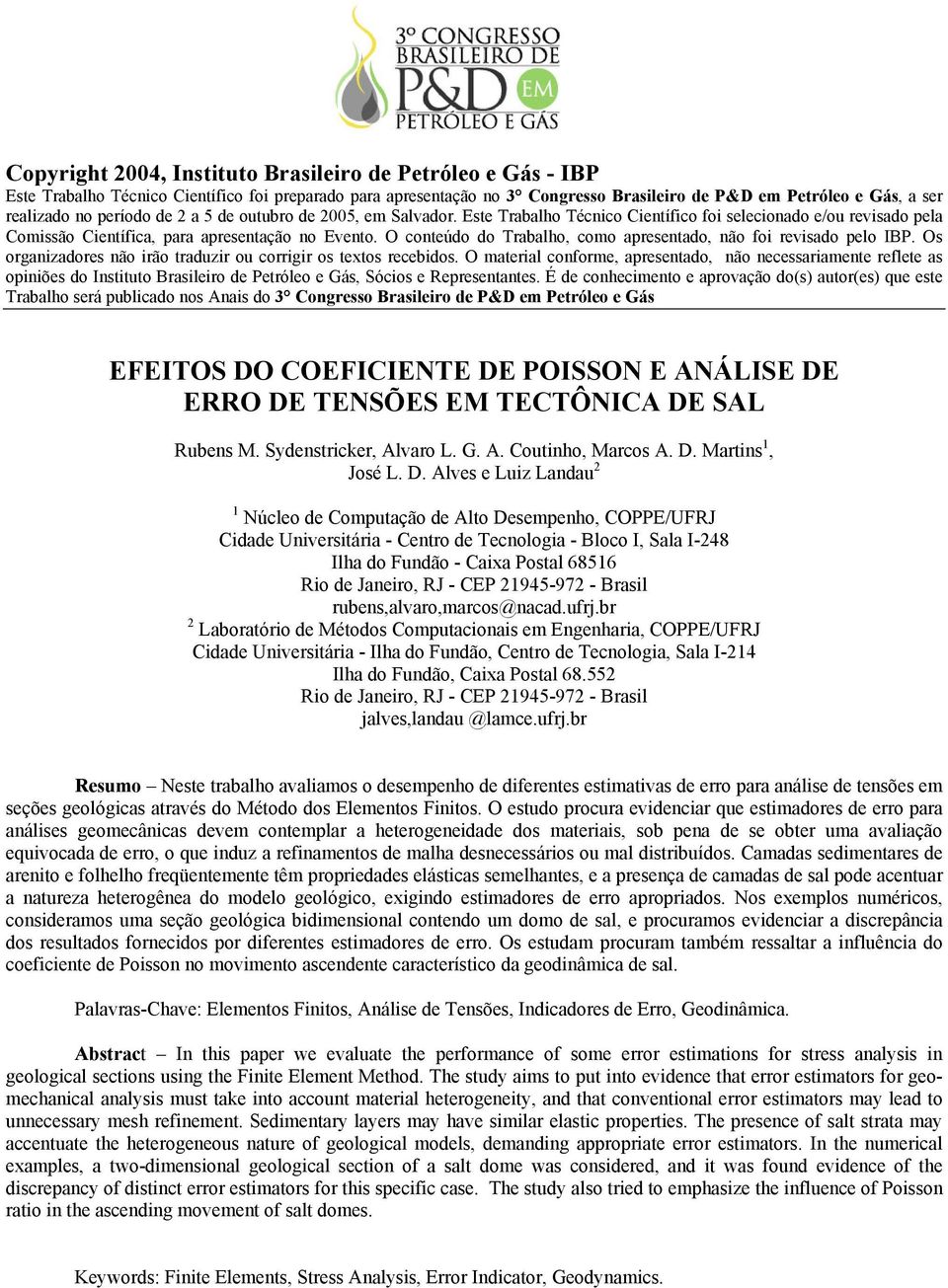 O conteúdo do Trabalho, como apreentado, não foi reviado pelo IBP. O organizadore não irão traduzir ou corrigir o teto recebido.