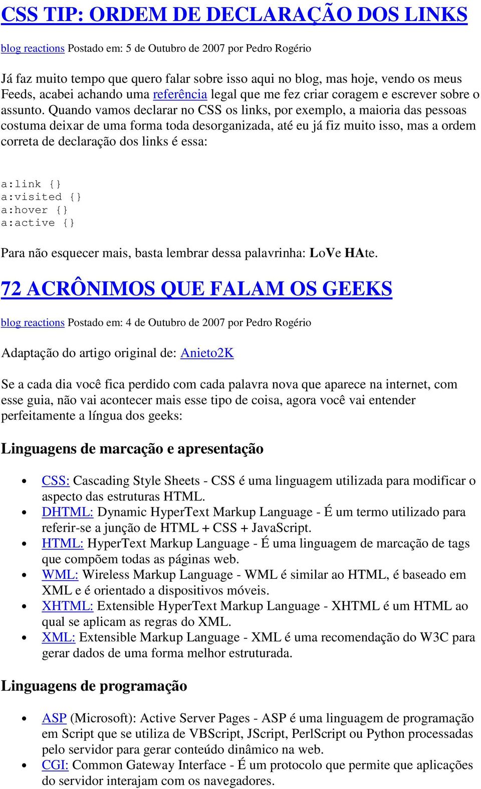 Quando vamos declarar no CSS os links, por exemplo, a maioria das pessoas costuma deixar de uma forma toda desorganizada, até eu já fiz muito isso, mas a ordem correta de declaração dos links é essa: