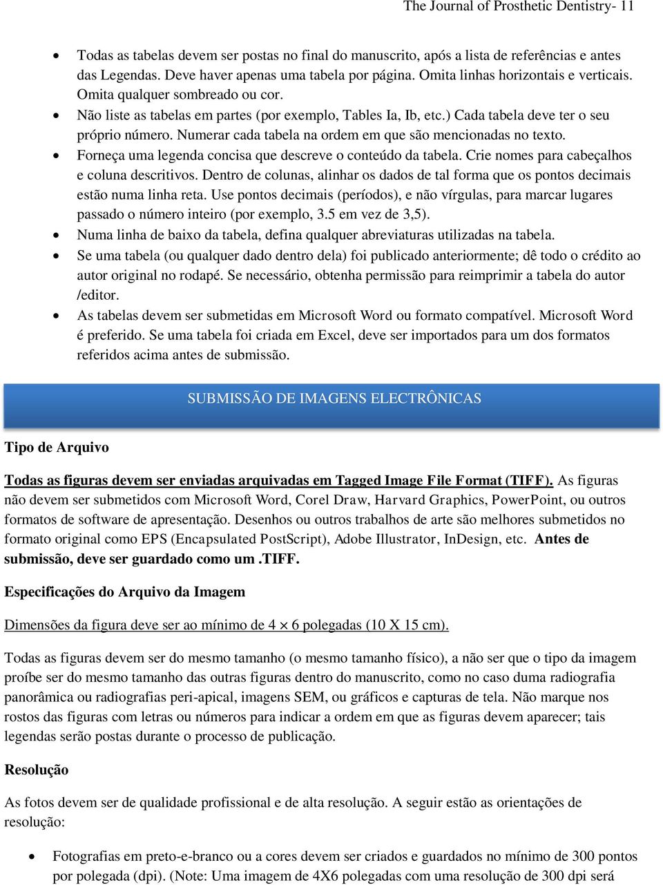 Numerar cada tabela na ordem em que são mencionadas no texto. Forneça uma legenda concisa que descreve o conteúdo da tabela. Crie nomes para cabeçalhos e coluna descritivos.