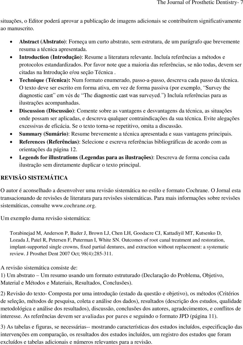 Incluía referências a métodos e protocolos estandardizados. Por favor note que a maioria das referências, se não todas, devem ser citadas na Introdução e/ou seção Técnica.