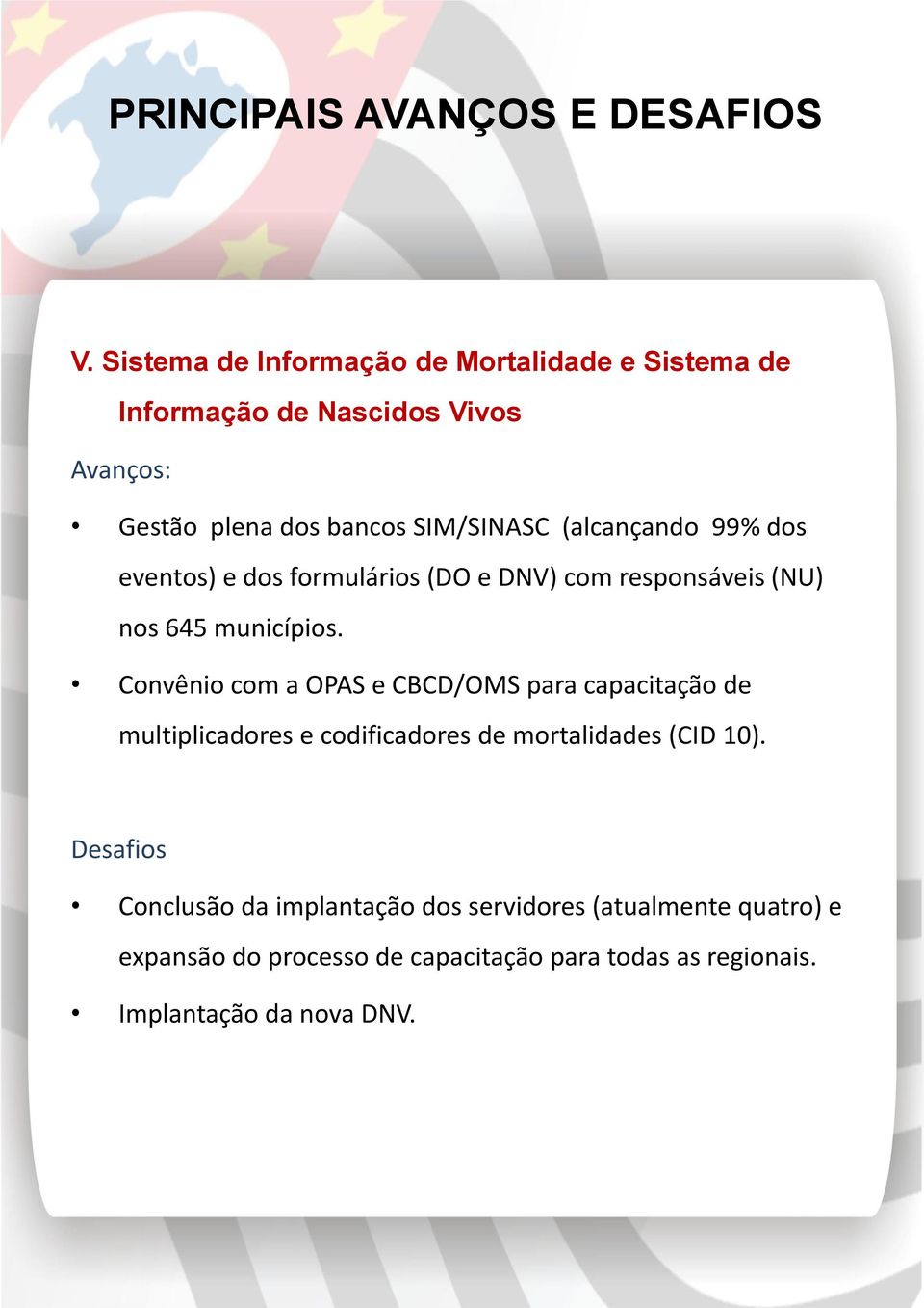 (alcançando 99% dos eventos) e dos formulários (DO e DNV) com responsáveis (NU) nos 645 municípios.