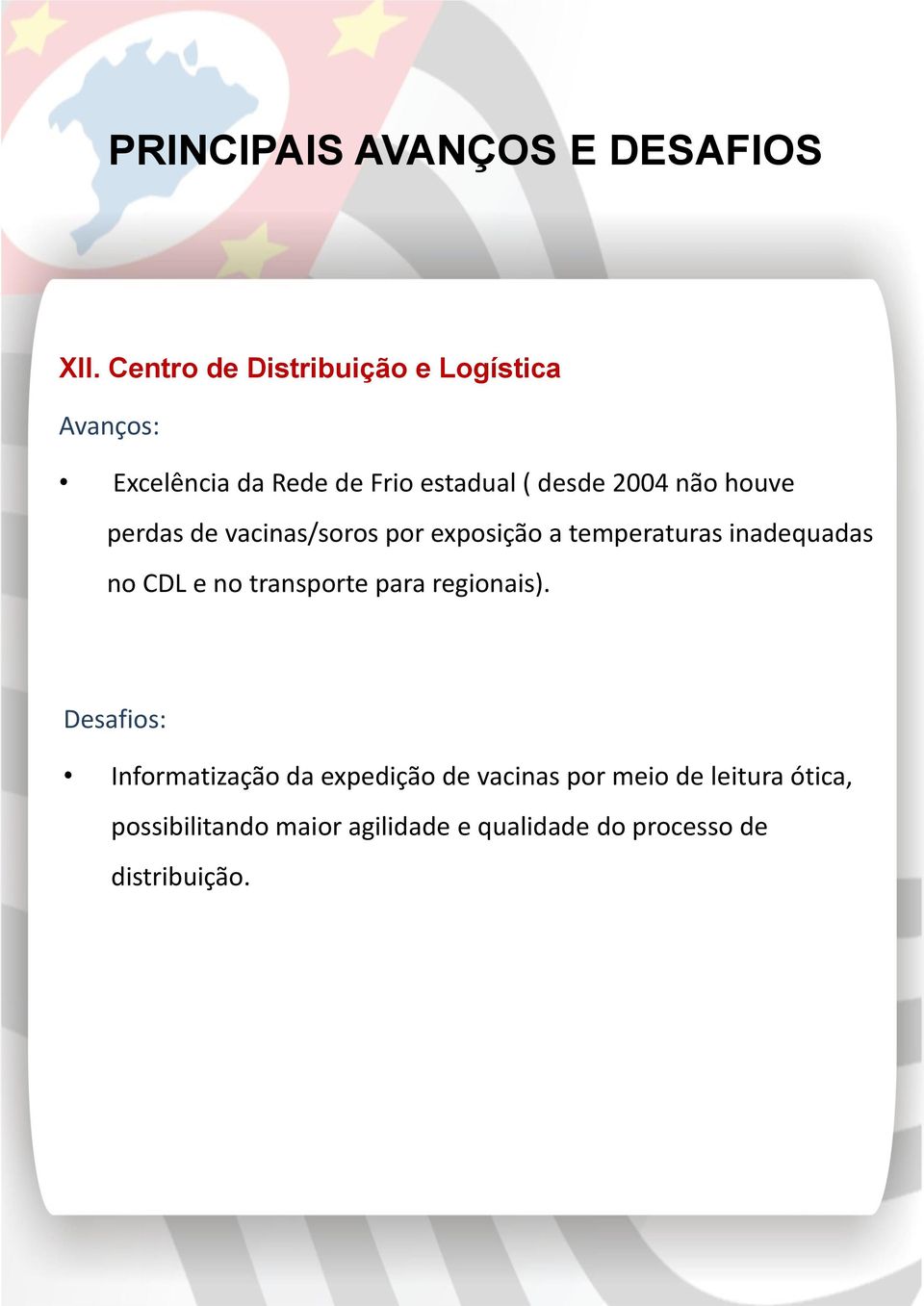 houve perdas de vacinas/soros por exposição a temperaturas inadequadas no CDL e no transporte