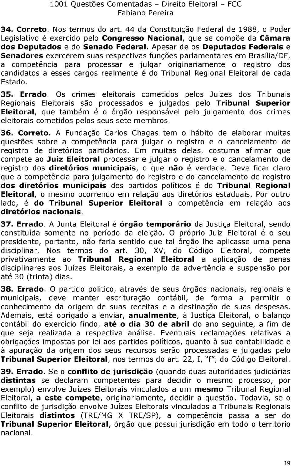 cargos realmente é do Tribunal Regional Eleitoral de cada Estado. 35. Errado.