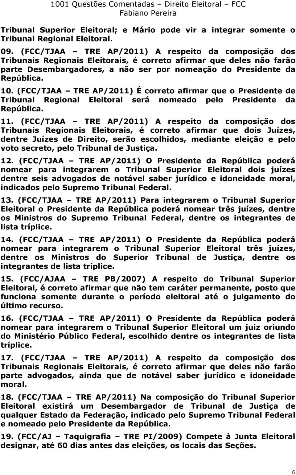 (FCC/TJAA TRE AP/2011) É correto afirmar que o Presidente de Tribunal Regional Eleitoral será nomeado pelo Presidente da República. 11.