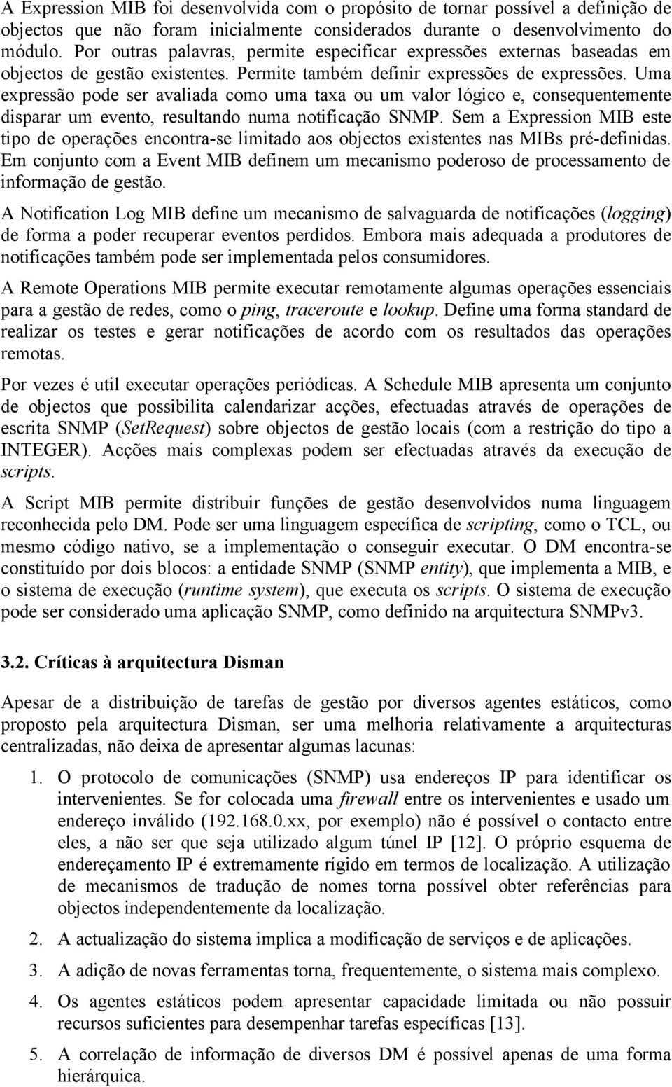 Uma expressão pode ser avaliada como uma taxa ou um valor lógico e, consequentemente disparar um evento, resultando numa notificação SNMP.