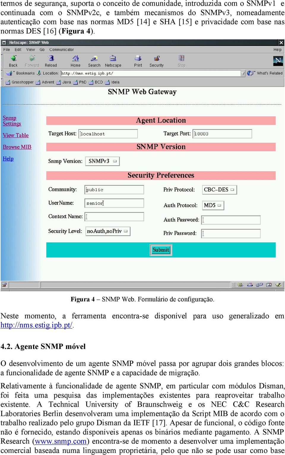 ipb.pt/. 4.2. Agente SNMP móvel O desenvolvimento de um agente SNMP móvel passa por agrupar dois grandes blocos: a funcionalidade de agente SNMP e a capacidade de migração.