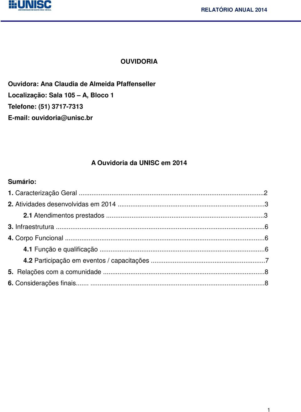 Atividades desenvolvidas em 2014...3 2.1 Atendimentos prestados...3 3. Infraestrutura...6 4. Corpo Funcional...6 4.1 Função e qualificação.