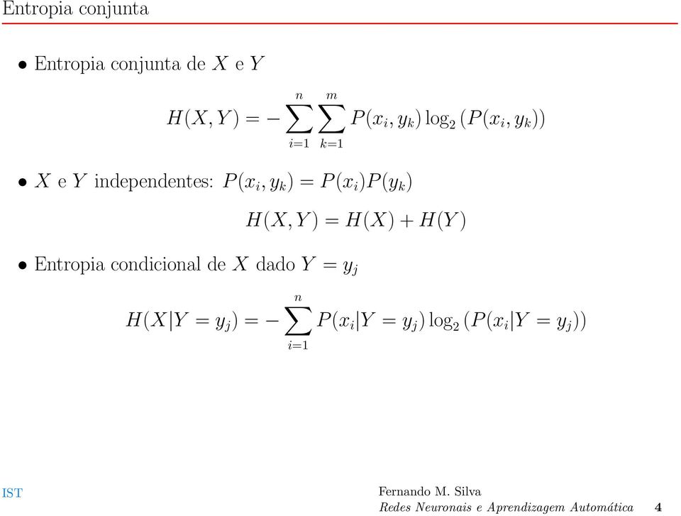 Y ) = H(X) + H(Y ) Entropia condicional de X dado Y = y j H(X Y = y j ) = n P (x