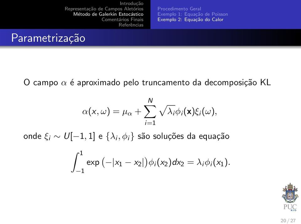 i (ω), i=1 onde ξ i U[ 1, 1] e {λ i, φ i } são soluções da