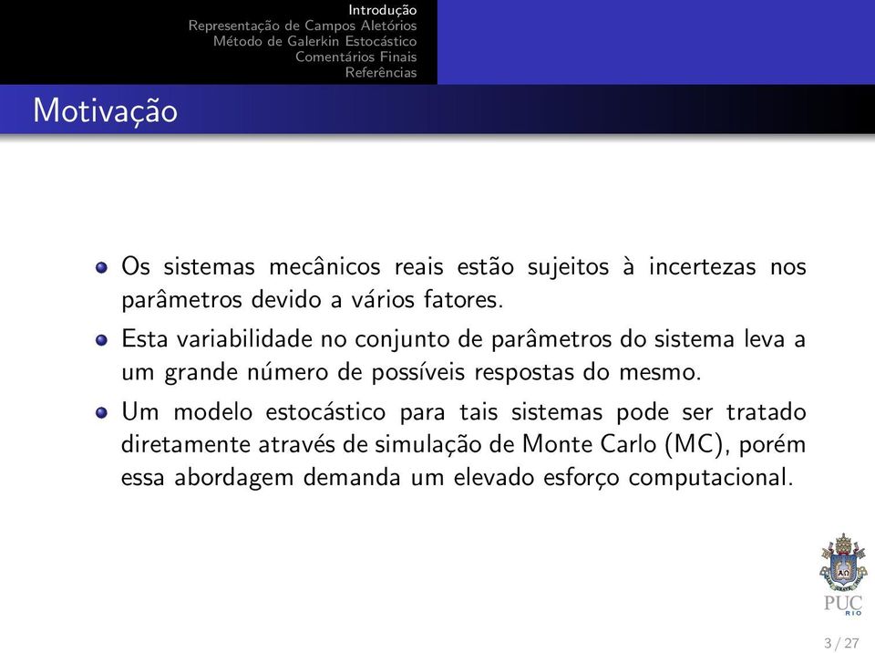 Esta variabilidade no conjunto de parâmetros do sistema leva a um grande número de possíveis