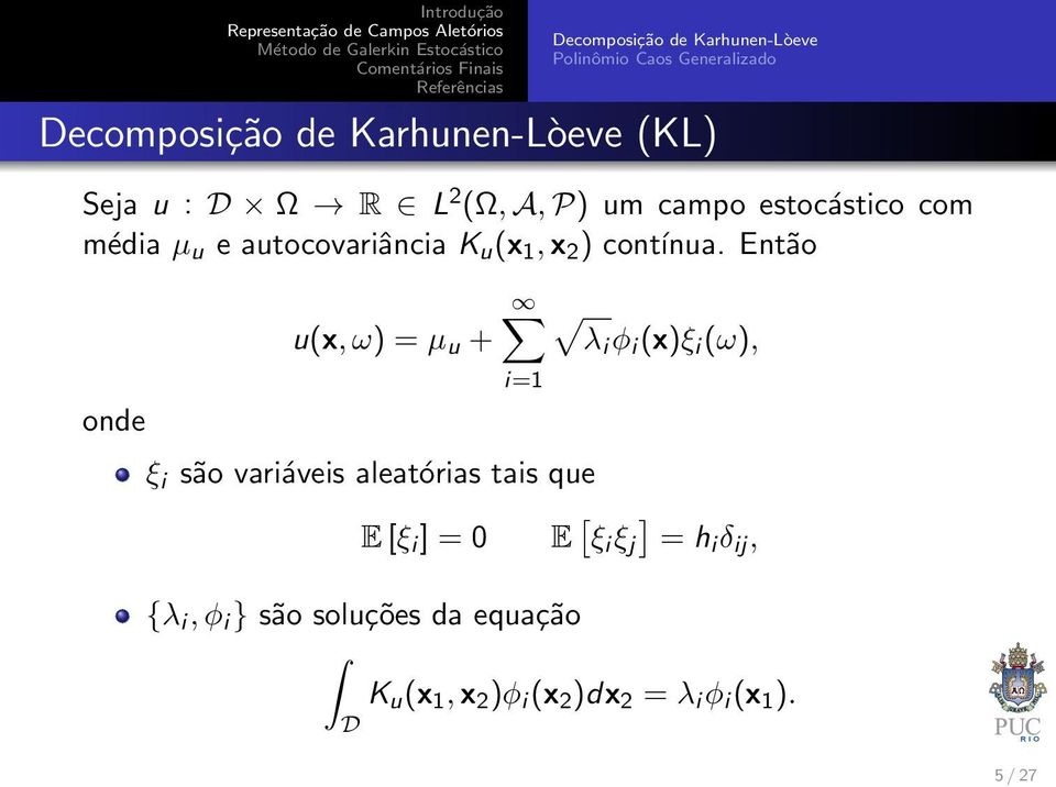 Então onde u(x, ω) = µ u + λi φ i (x)ξ i (ω), i=1 ξ i são variáveis aleatórias tais que E [ξ i ] = 0 E [