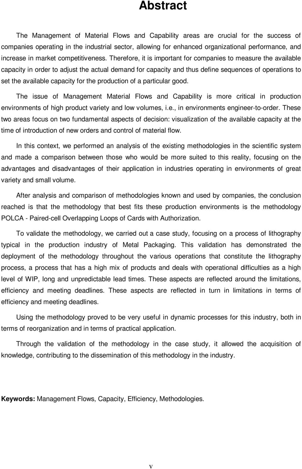 Therefore, it is important for companies to measure the available capacity in order to adjust the actual demand for capacity and thus define sequences of operations to set the available capacity for