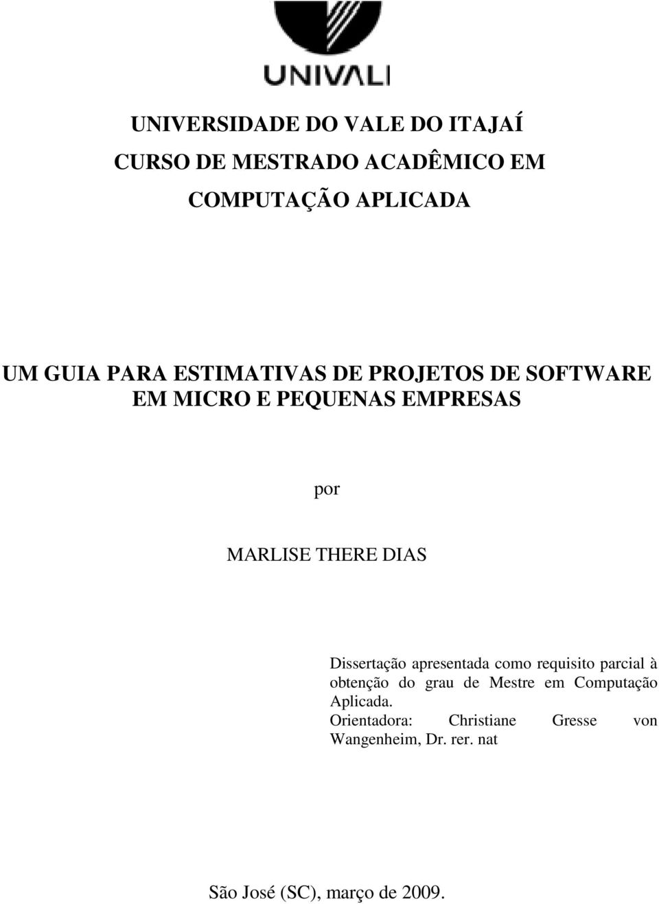 Dissertação apresentada como requisito parcial à obtenção do grau de Mestre em Computação