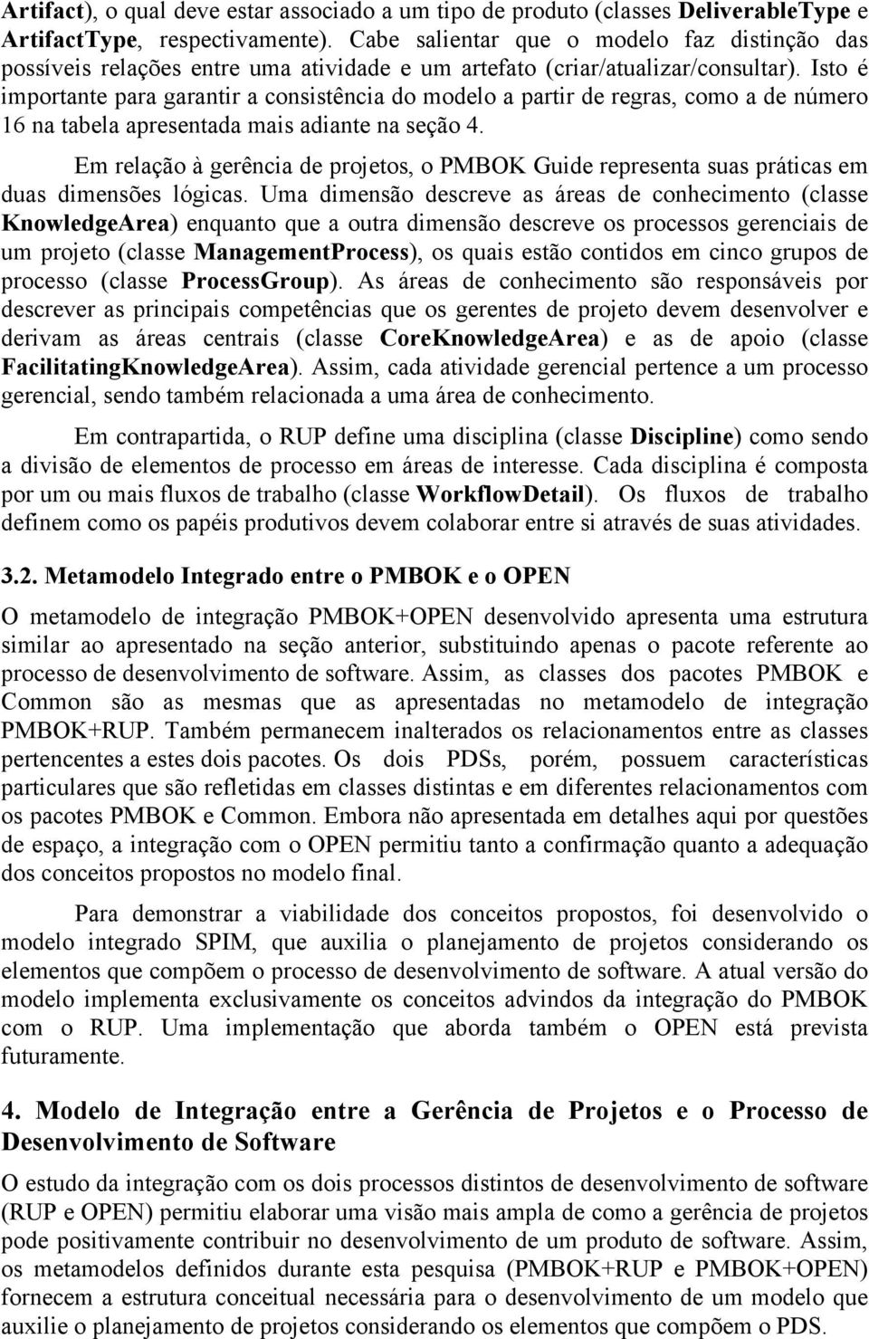 Isto é importante para garantir a consistência do modelo a partir de regras, como a de número 16 na tabela apresentada mais adiante na seção 4.