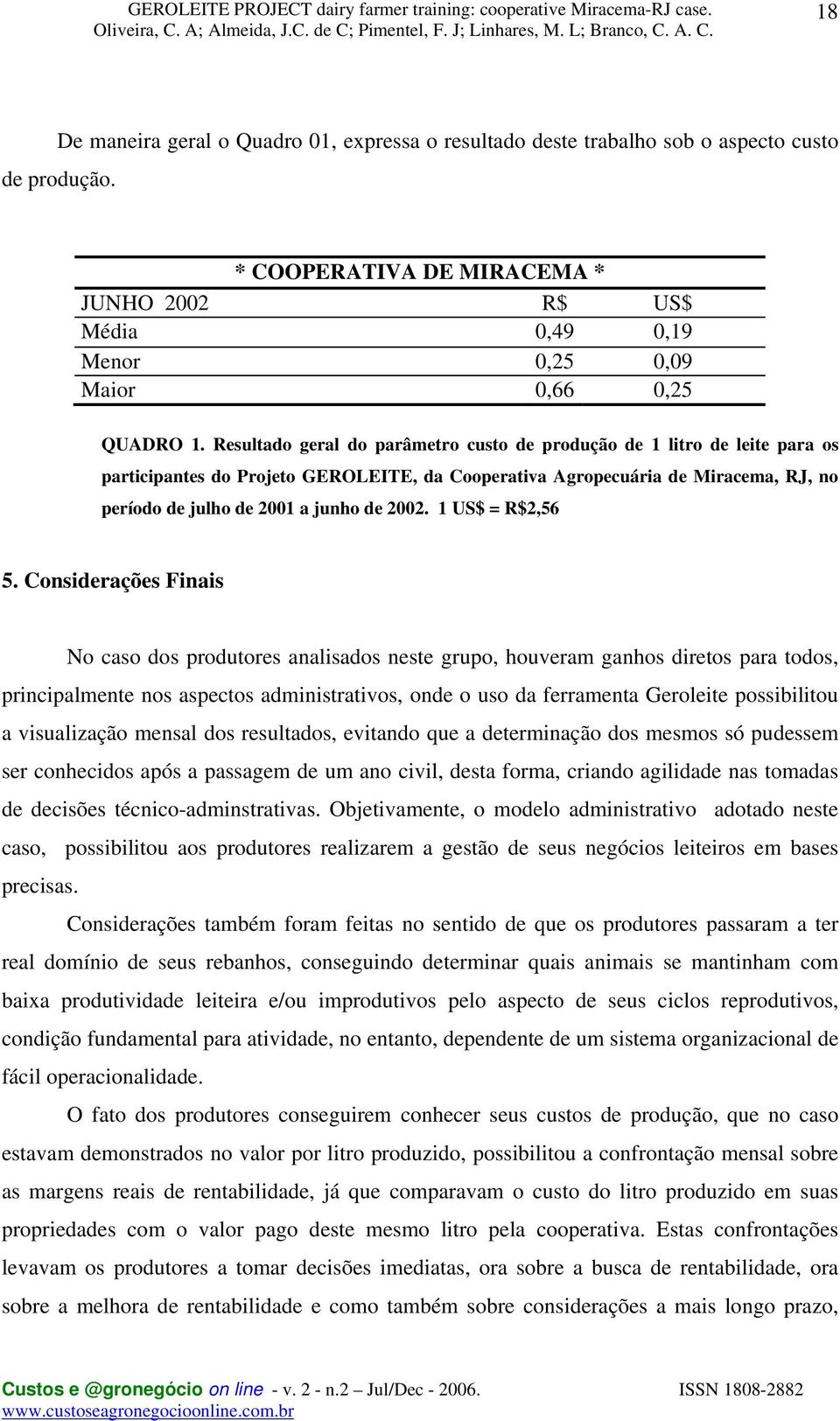 Resultado geral do parâmetro custo de produção de 1 litro de leite para os participantes do Projeto GEROLEITE, da Cooperativa Agropecuária de Miracema, RJ, no período de julho de 2001 a junho de 2002.