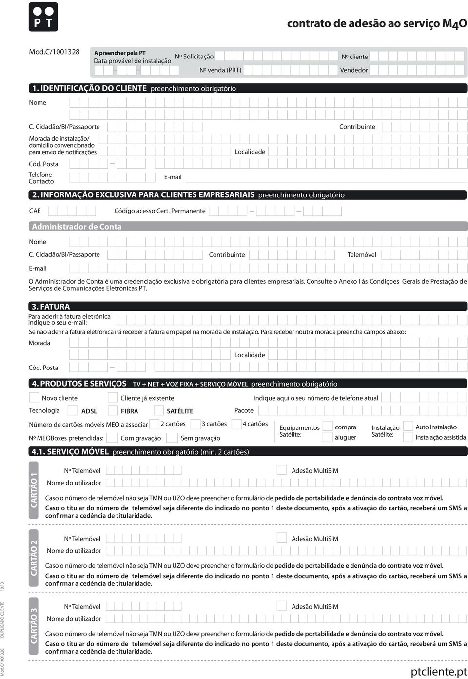 Postal Telefone Contacto E-mail Localidade 2. INFORMAÇÃO EXCLUSIVA PARA CLIENTES EMPRESARIAIS preenchimento obrigatório Contribuinte CAE Código acesso Cert. Permanente Administrador de Conta Nome C.