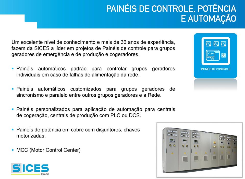 Painéis automáticos padrão para controlar grupos geradores individuais em caso de falhas de alimentação da rede.