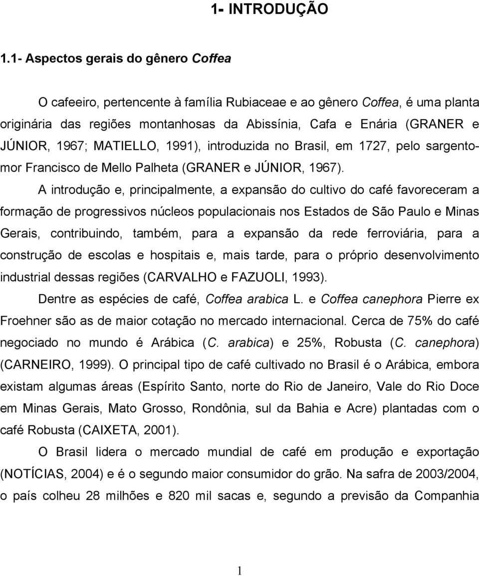 MATIELLO, 1991), introduzida no Brasil, em 1727, pelo sargentomor Francisco de Mello Palheta (GRANER e JÚNIOR, 1967).