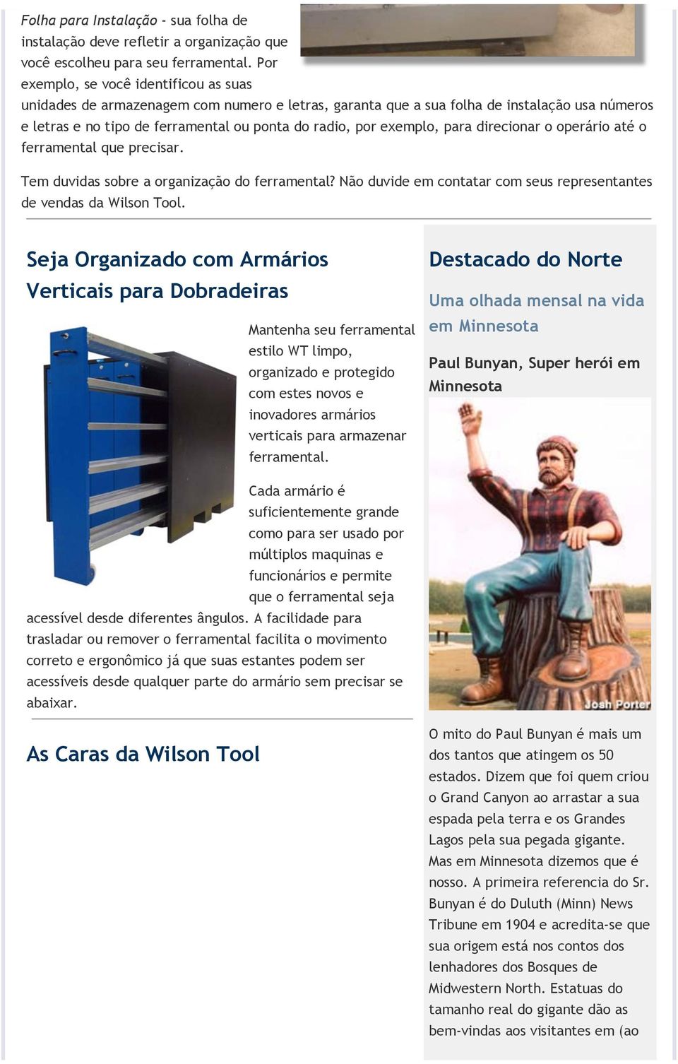 exemplo, para direcionar o operário até o ferramental que precisar. Tem duvidas sobre a organização do ferramental? Não duvide em contatar com seus representantes de vendas da Wilson Tool.