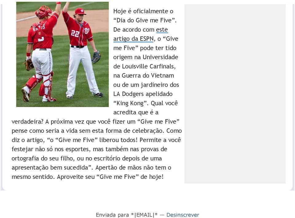 apelidado King Kong. Qual você acredita que é a verdadeira? A próxima vez que você fizer um Give me Five pense como seria a vida sem esta forma de celebração.