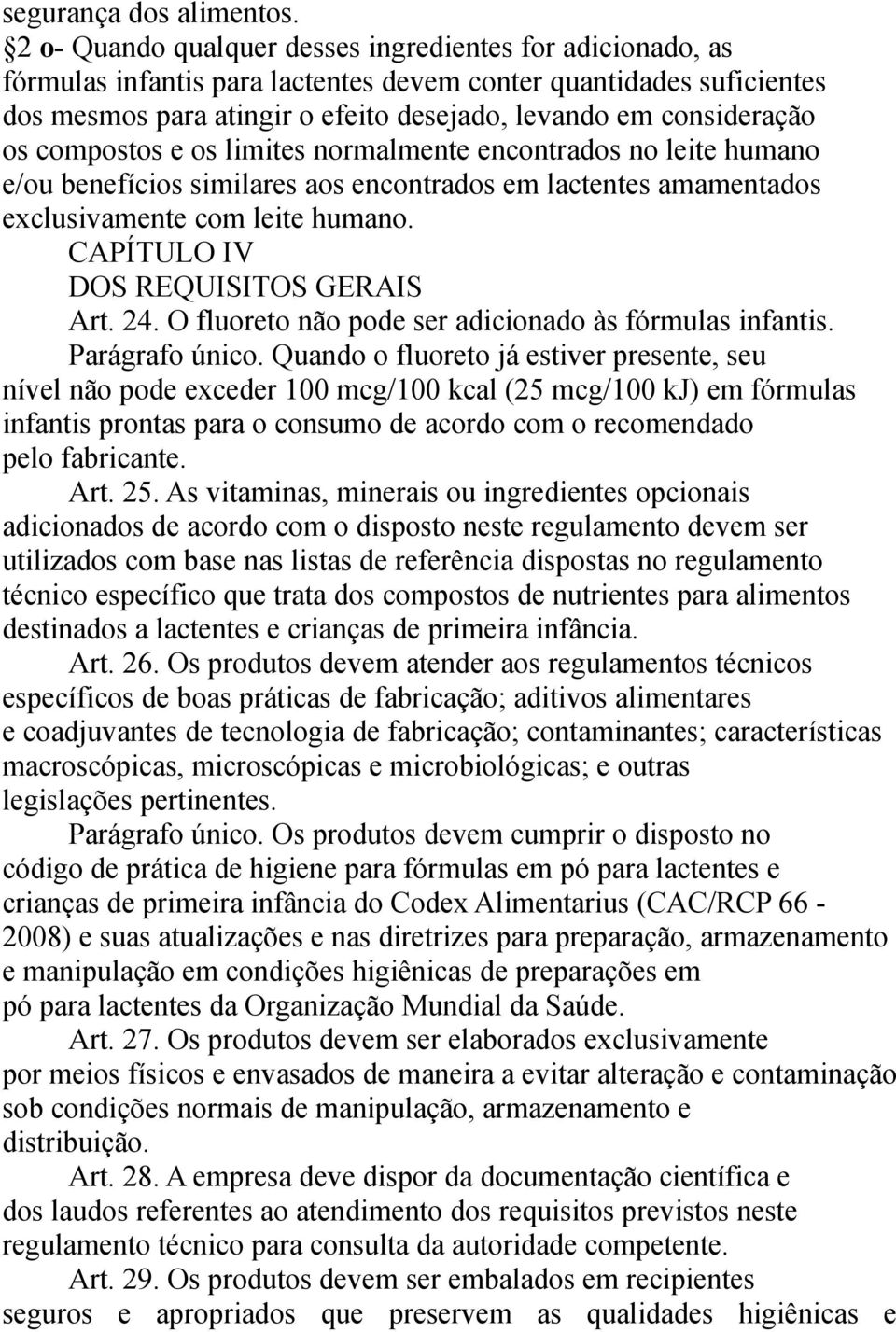 compostos e os limites normalmente encontrados no leite humano e/ou benefícios similares aos encontrados em lactentes amamentados exclusivamente com leite humano.