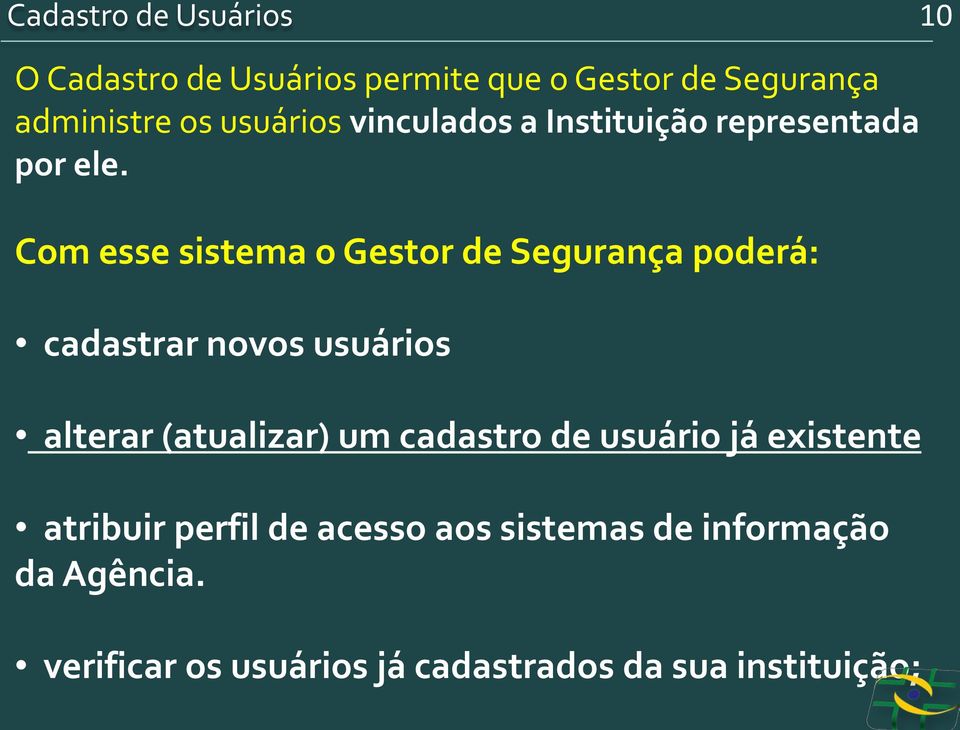 Com esse sistema o Gestor de Segurança poderá: cadastrar novos usuários alterar (atualizar) um