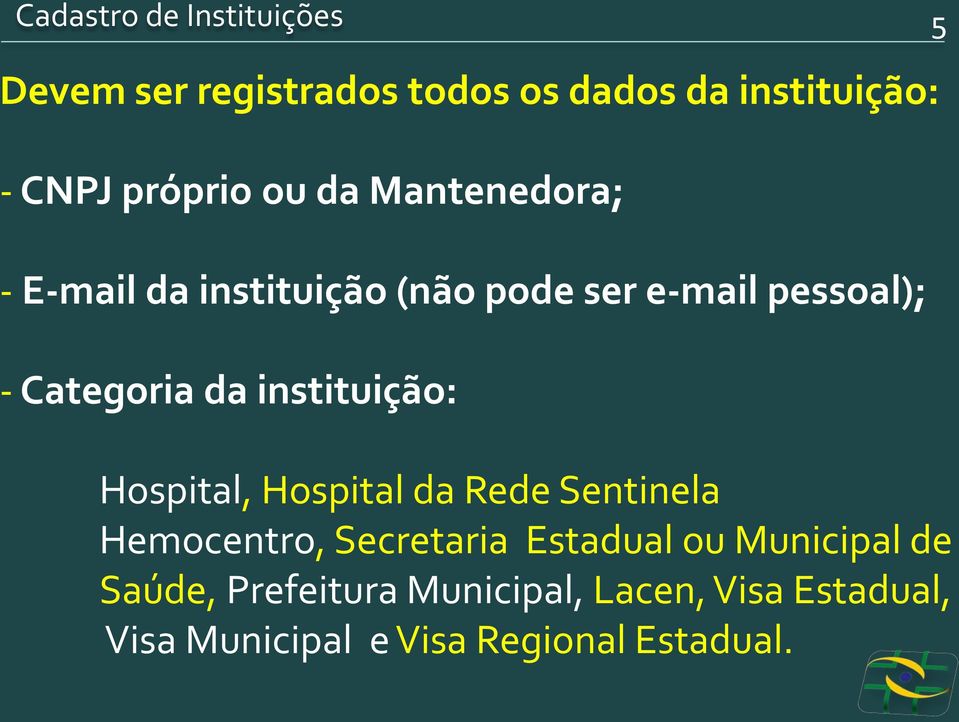 instituição: Hospital, Hospital da Rede Sentinela Hemocentro, Secretaria Estadual ou