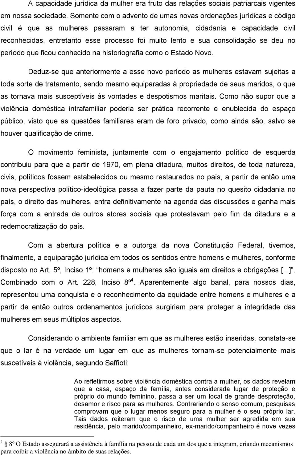 e sua consolidação se deu no período que ficou conhecido na historiografia como o Estado Novo.