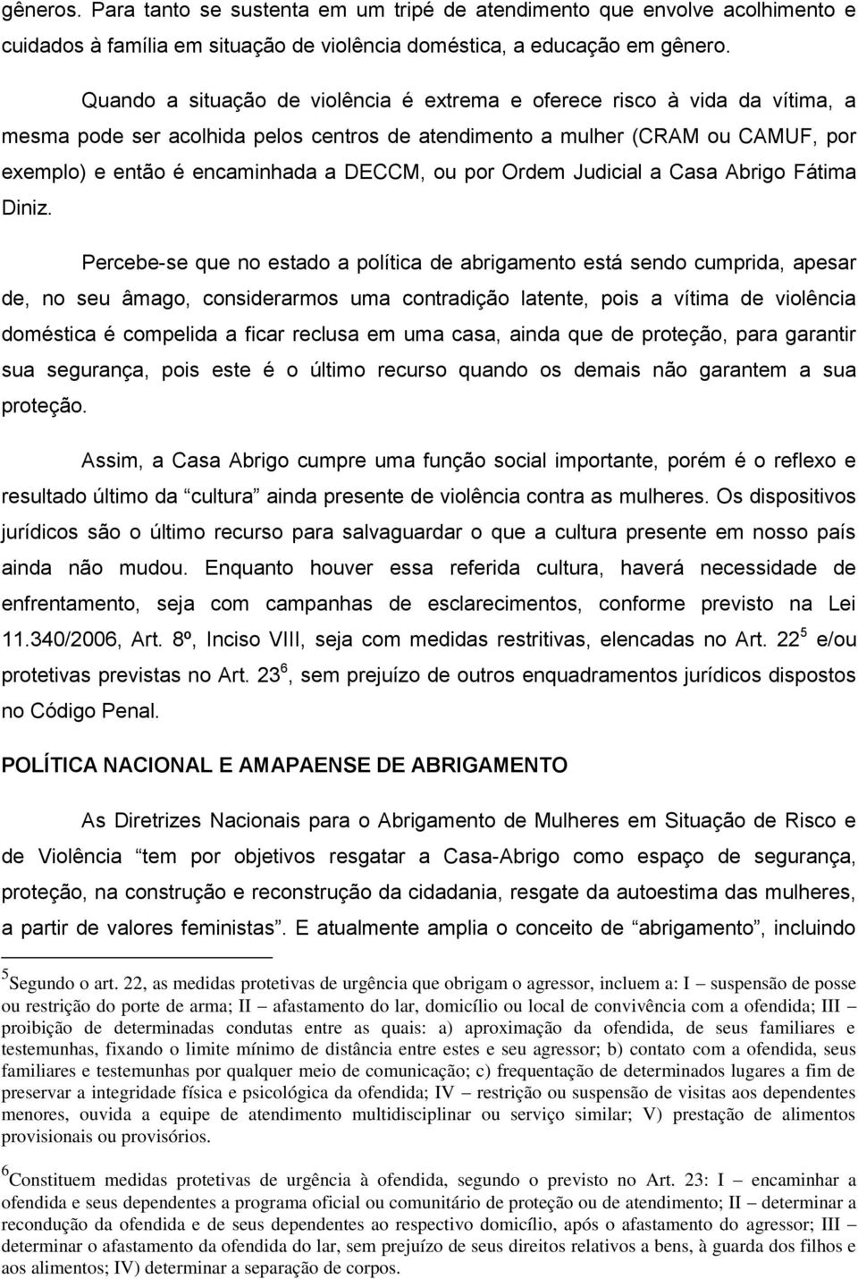 ou por Ordem Judicial a Casa Abrigo Fátima Diniz.