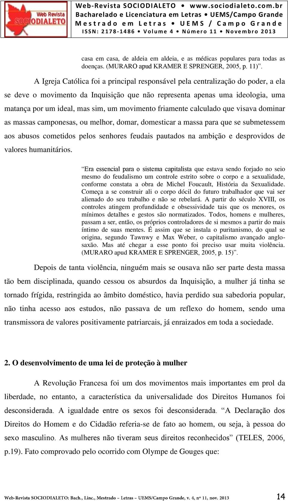 movimento friamente calculado que visava dominar as massas camponesas, ou melhor, domar, domesticar a massa para que se submetessem aos abusos cometidos pelos senhores feudais pautados na ambição e