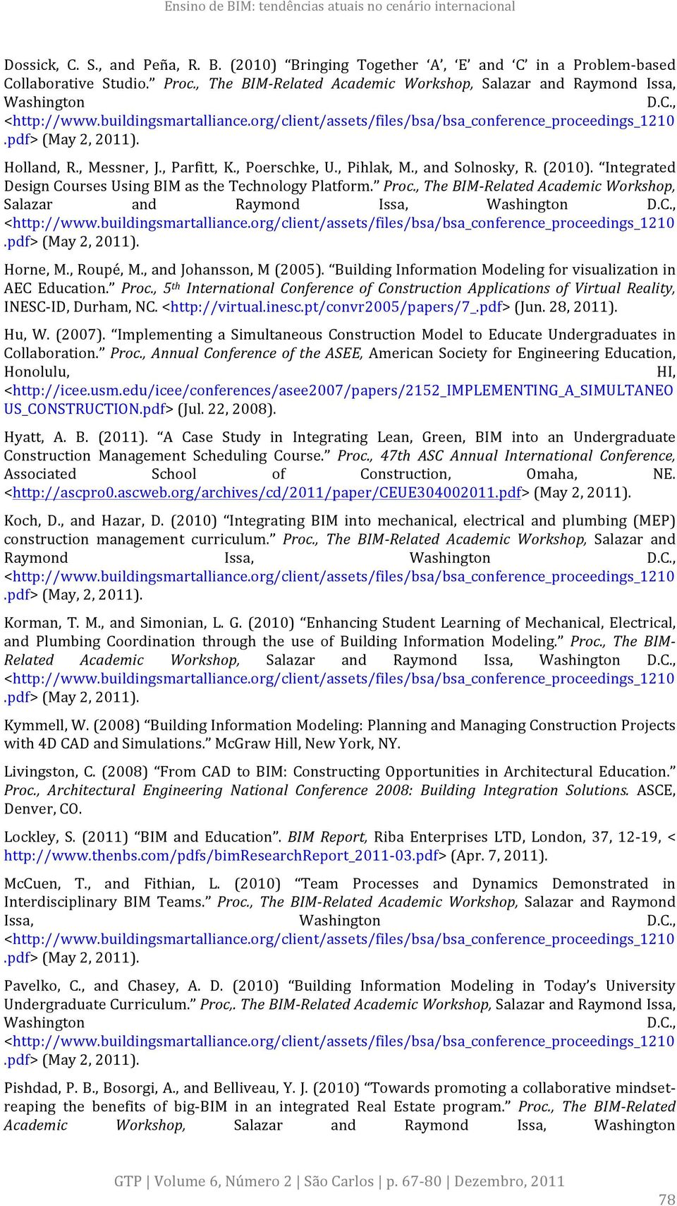 , The BIM- Related Academic Workshop, Salazar and Raymond Issa, Washington D.C., Horne, M., Roupé, M., and Johansson, M (2005). Building Information Modeling for visualization in AEC Education. Proc.