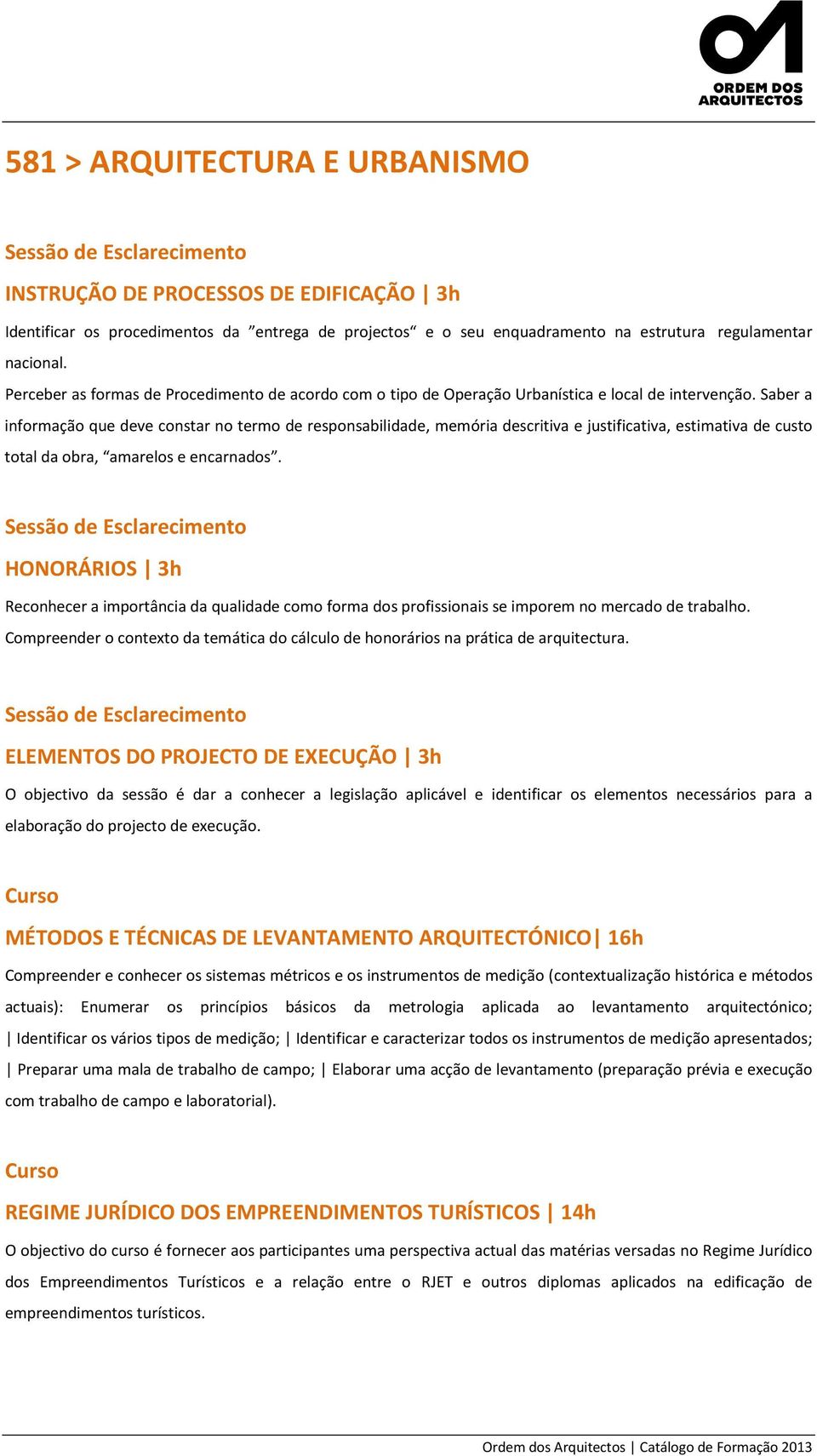 Saber a informação que deve constar no termo de responsabilidade, memória descritiva e justificativa, estimativa de custo total da obra, amarelos e encarnados.