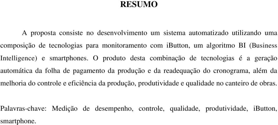 O produto desta combinação de tecnologias é a geração automática da folha de pagamento da produção e da readequação do cronograma,