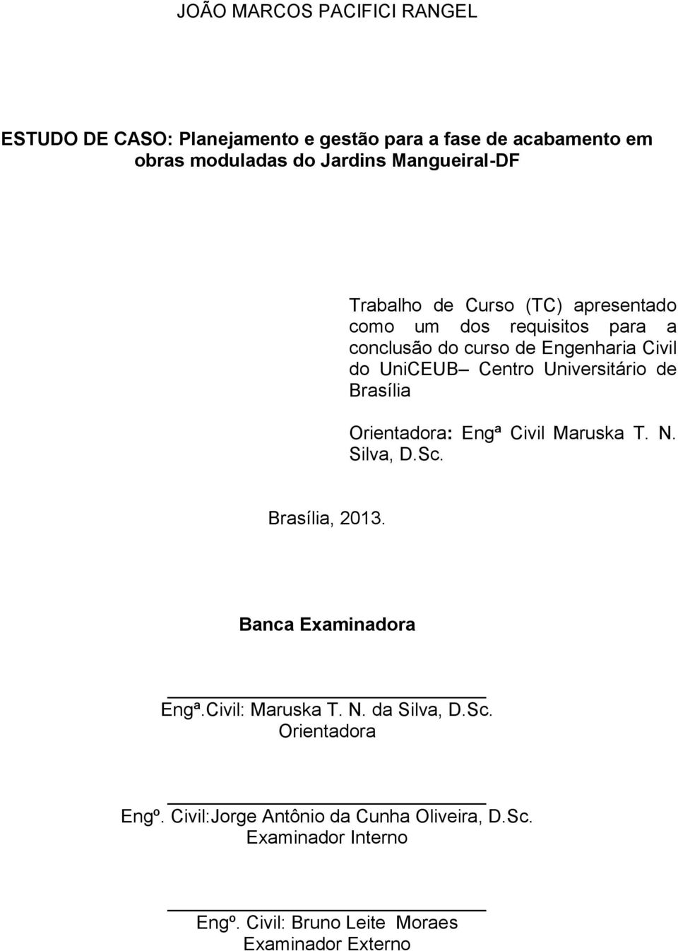 de Brasília Orientadora: Engª Civil Maruska T. N. Silva, D.Sc. Brasília, 2013. Banca Examinadora Engª.Civil: Maruska T. N. da Silva, D.