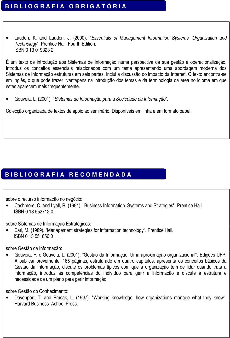 Introduz os conceitos essenciais relacionados com um tema apresentando uma abordagem moderna dos Sistemas de Informação estruturas em seis partes. Inclui a discussão do impacto da Internet.