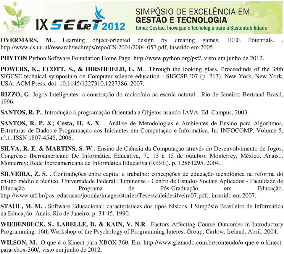 Proceedinds of the 38th SIGCSE technical symposium on Computer science education - SIGCSE 07 (p. 213). New York, New York, USA: ACM Press. doi: 10.1145/1227310.1227386, 2007. RIZZO, G.